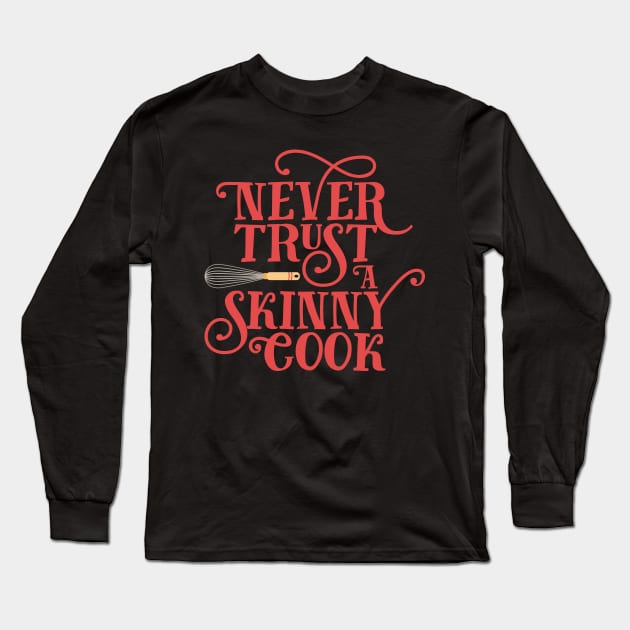 Never Trust a Skinny Cook Long Sleeve T-Shirt by JunkyDotCom